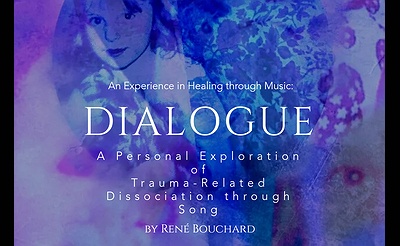 DIALOGUE A Personal Exploration of Trauma-Related Dissociation through Song by René Bouchard